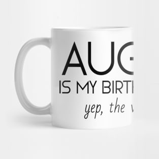 August Is My Birthday Month Yep, The Whole Month Mug